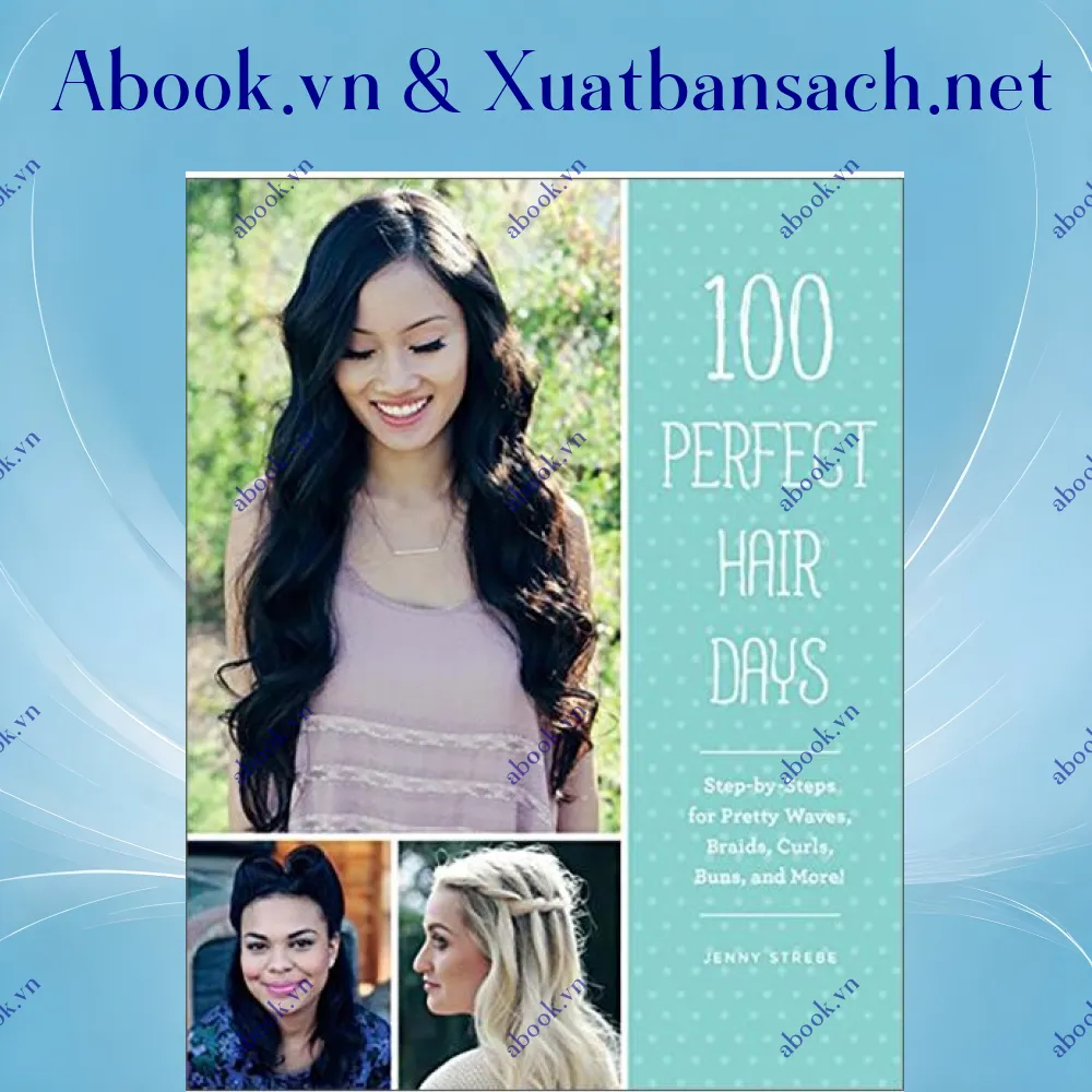 Ảnh 100 Perfect Hair Days: Step-by-Steps For Pretty Waves, Braids, Curls, Buns, And More!