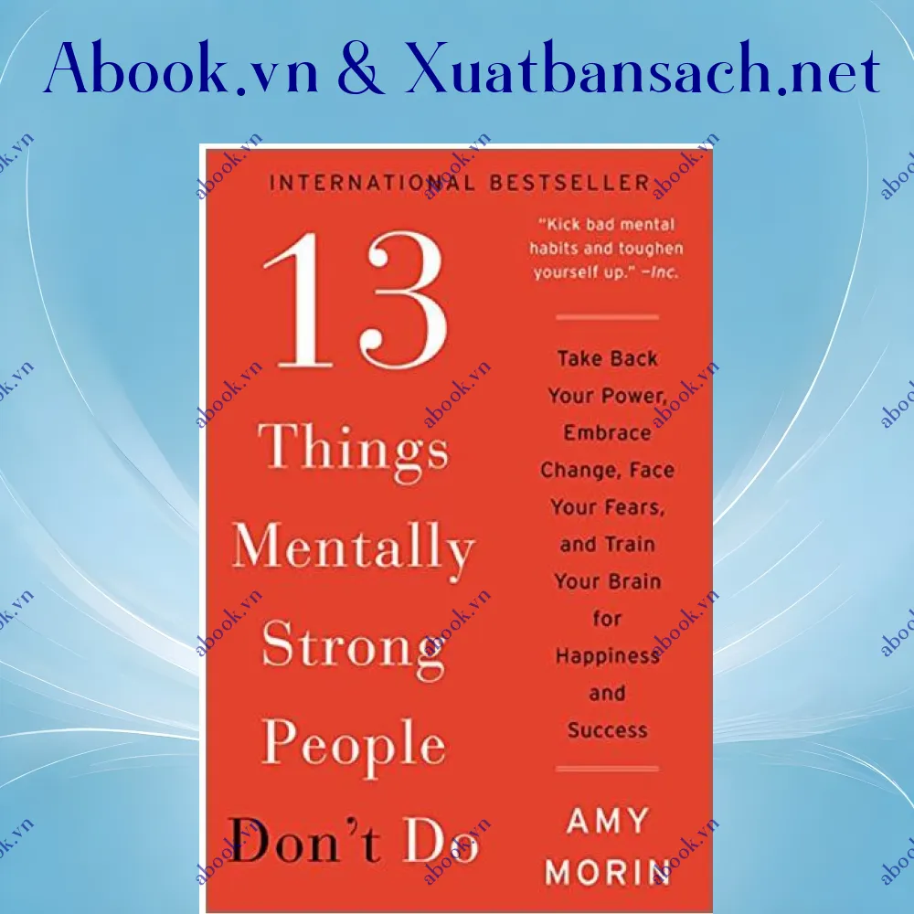 Ảnh 13 Things Mentally Strong People Don't Do: Take Back Your Power, Embrace Change, Face Your Fears, And Train Your Brain For Happiness And Success