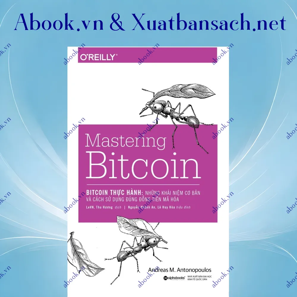 Ảnh Bitcoin Thực Hành - Những Khái Niệm Cơ Bản Và Cách Sử Dụng Đúng Đồng Tiền Mã Hóa (Mastering Bitcoin)