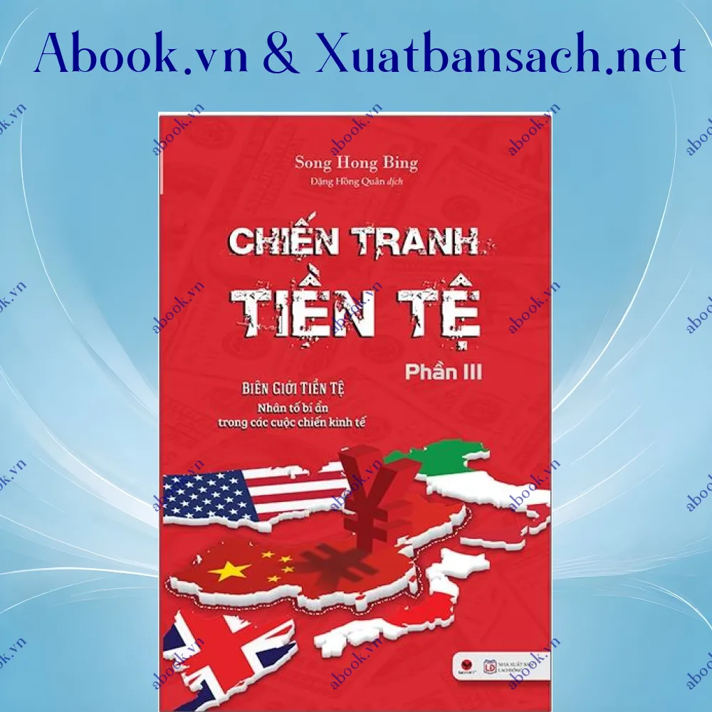 Ảnh Chiến Tranh Tiền Tệ - Biên Giới Tiền Tệ - Nhân Tố Bí Ẩn Trong Các Cuộc Chiến Kinh Tế (Phần III)