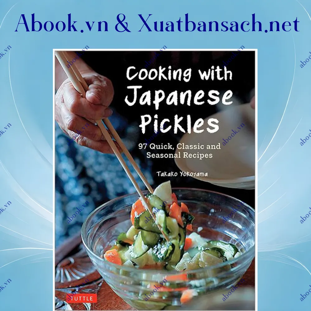 Ảnh Cooking With Japanese Pickles: 97 Quick, Classic And Seasonal Recipes