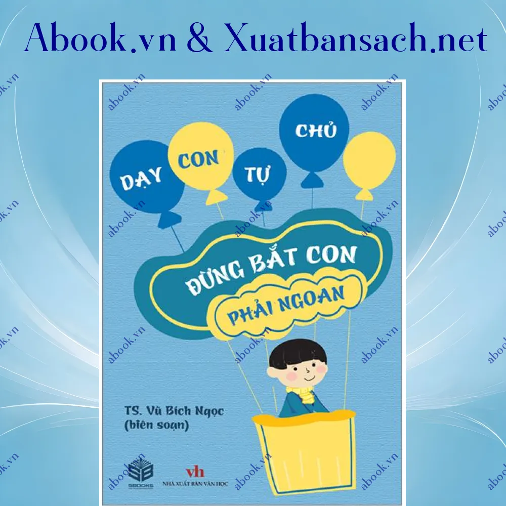 Ảnh Dạy Con Tự Chủ - Đừng Bắt Con Phải Ngoan