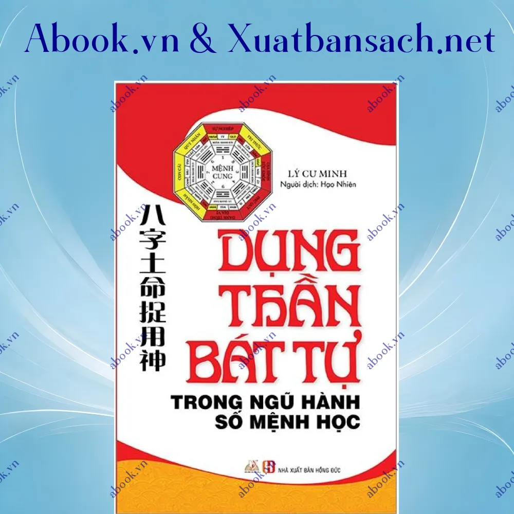 Ảnh Dụng Thần Bát Tự Trong Ngũ Hành Số Mệnh Học (Tái Bản 2023)