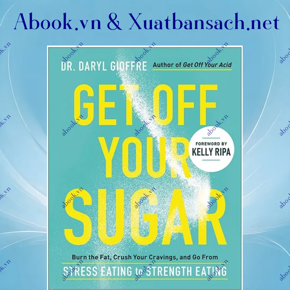 Ảnh Get Off Your Sugar: Burn The Fat, Crush Your Cravings, And Go From Stress Eating To Strength Eating