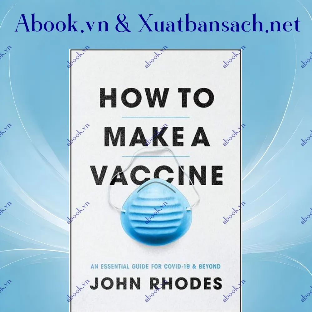 Ảnh How To Make A Vaccine: An Essential Guide For COVID-19 And Beyond
