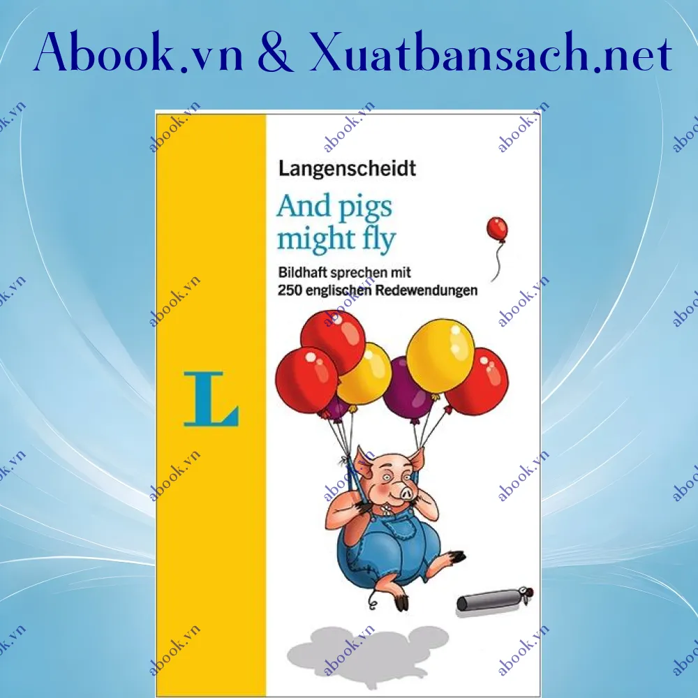 Ảnh Langenscheidt And pigs might fly: Bildhaft sprechen mit 250 englischen Redewendungen