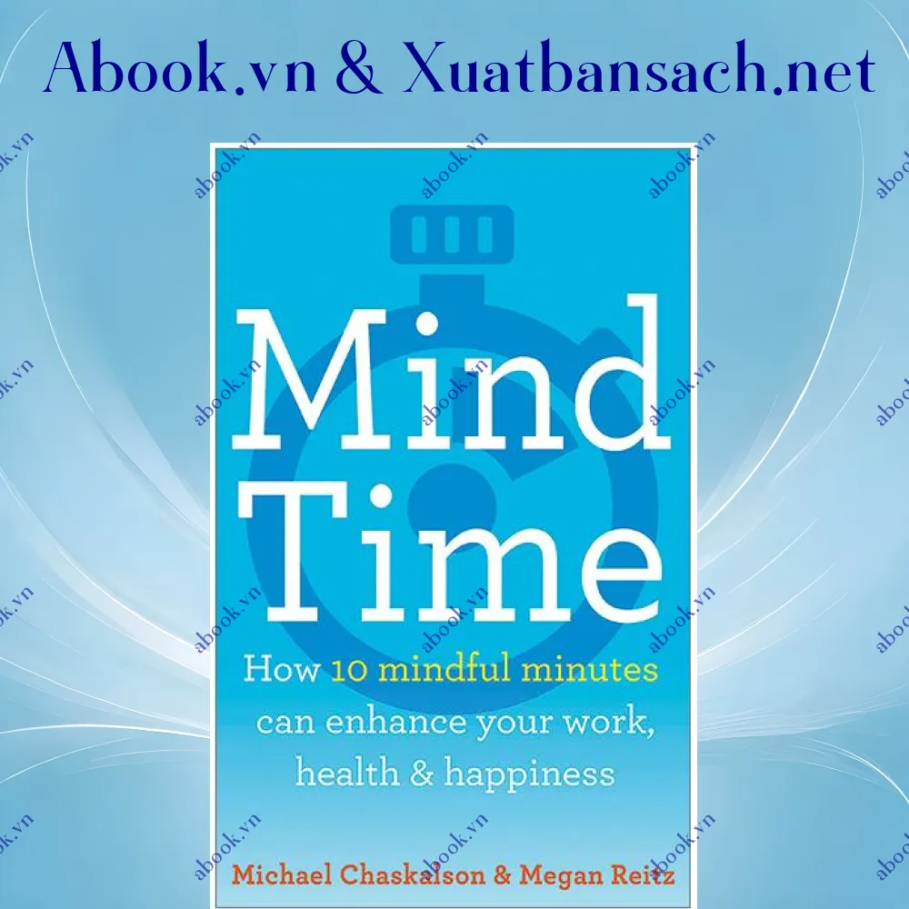 Ảnh Mind Time: How Ten Mindful Minutes Can Enhance Your Work, Health And Happiness