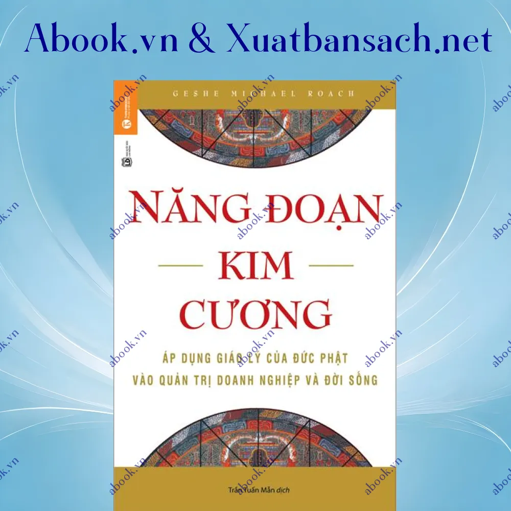 Ảnh Năng Đoạn Kim Cương - Áp Dụng Giáo Lý Của Đức Phật Vào Quản Trị Doanh Nghiệp Và Đời Sống