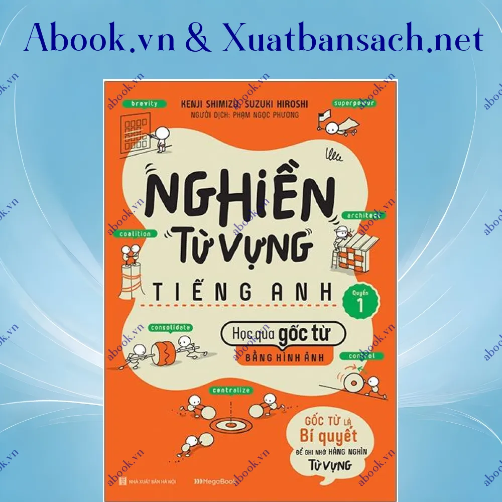 Ảnh Nghiền Từ Vựng Tiếng Anh - Học Qua Gốc Từ Bằng Hình Ảnh - Gốc Từ Là Bí Quyết Để Ghi Nhớ Hàng Nghìn Từ Vựng - Quyển 1