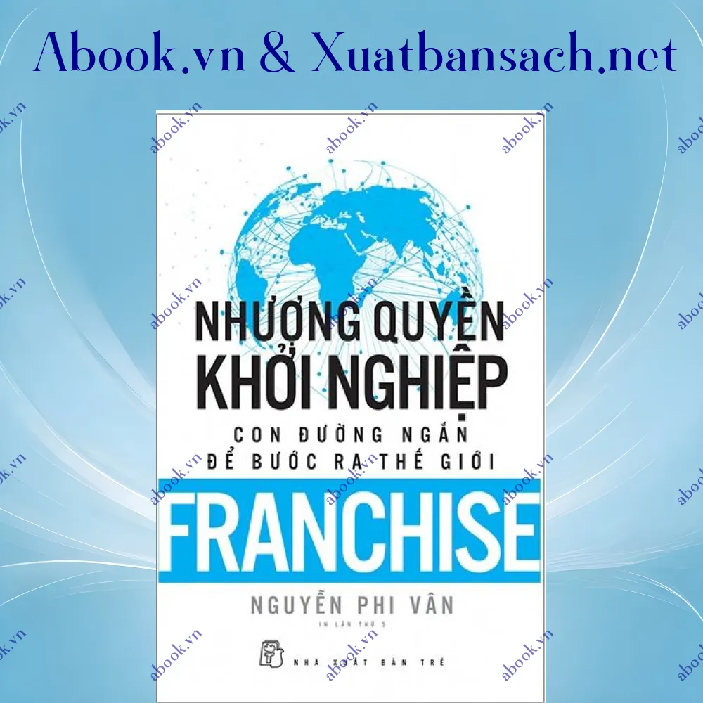 Ảnh Nhượng Quyền Khởi Nghiệp - Con Đường Ngắn Để Bước Ra Thế Giới (Tái Bản 2019)