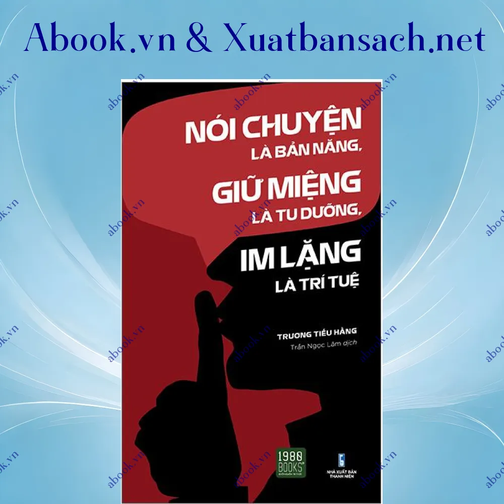 Ảnh Nói Chuyện Là Bản Năng, Giữ Miệng Là Tu Dưỡng, Im Lặng Là Trí Tuệ (Tái Bản)