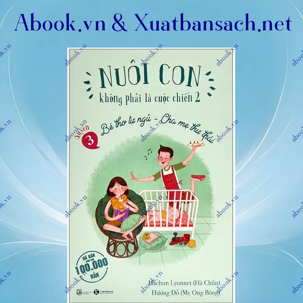 Ảnh Nuôi Con Không Phải Là Cuộc Chiến 2 - Bé Thơ Tự Ngủ, Cha Mẹ Thư Thái - Quyển 3 (Tái Bản 2021)