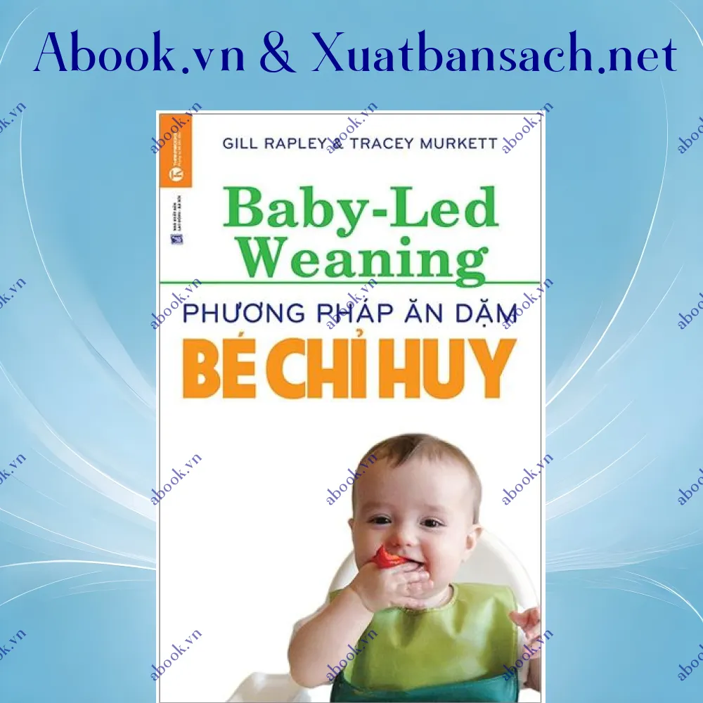 Ảnh Phương Pháp Ăn Dặm Bé Chỉ Huy (Baby Led-Weaning) (Tái Bản 2021)