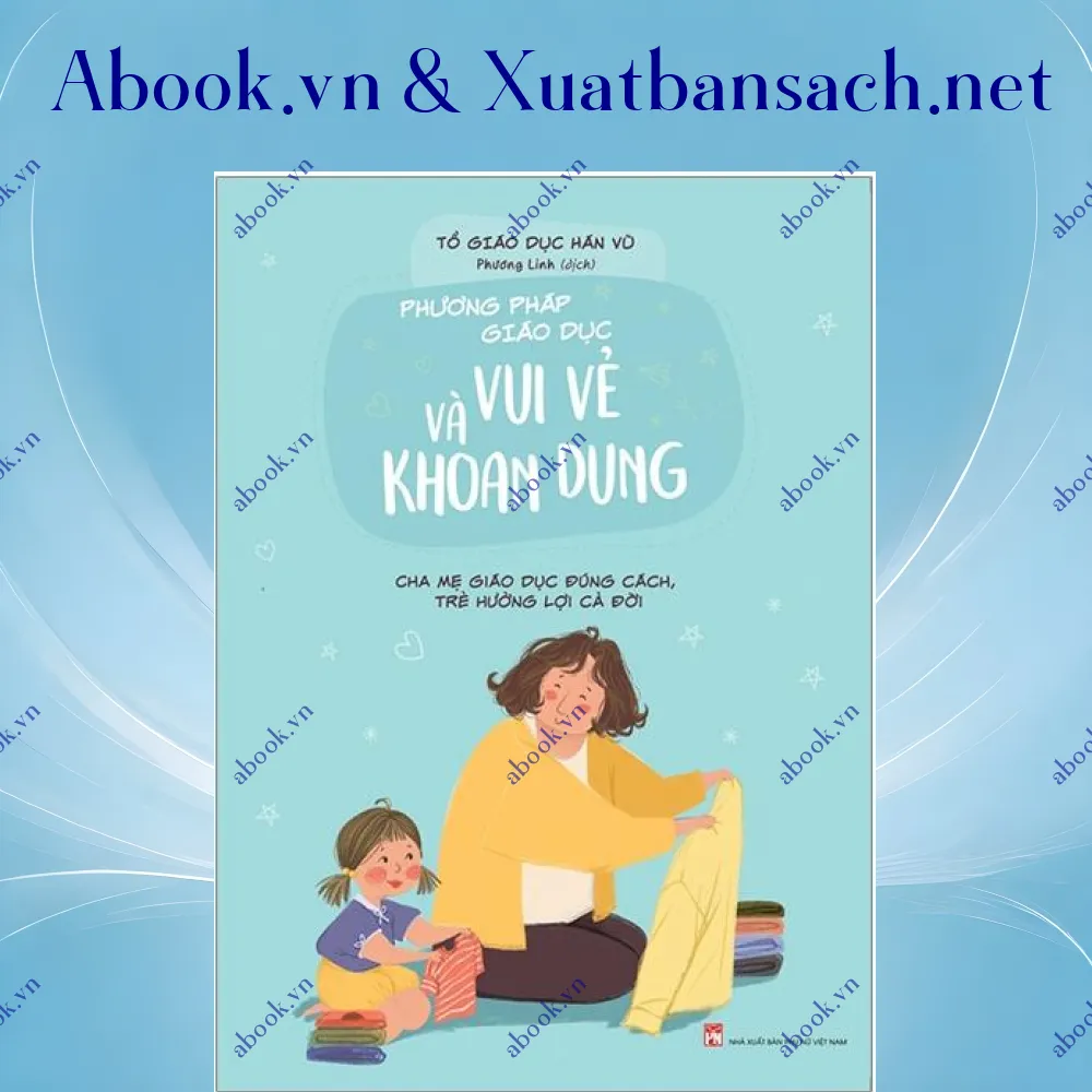 Ảnh Phương Pháp Giáo Dục Vui Vẻ Và Khoan Dung - Cha Mẹ Giáo Dục Đúng Cách, Trẻ Hưởng Lợi Cả Đời