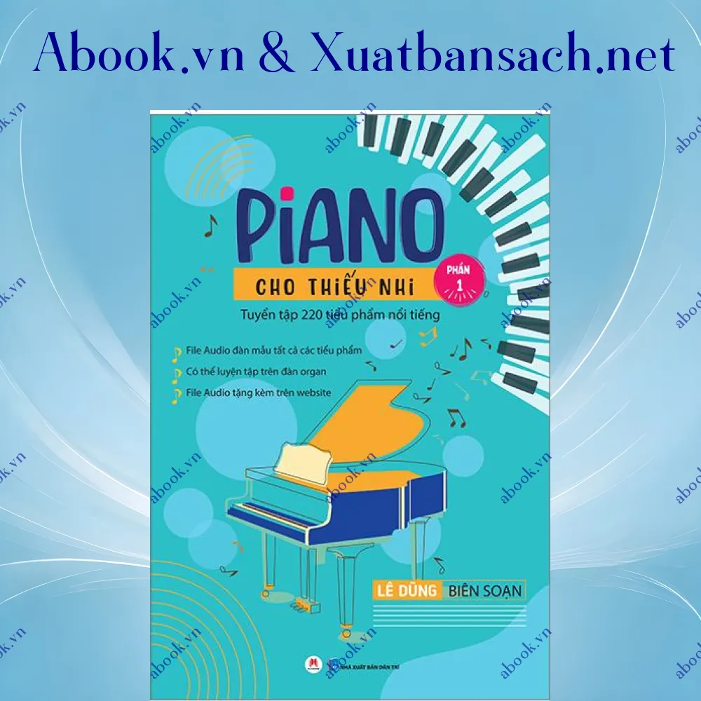 Ảnh Piano Cho Thiếu Nhi - Tuyển Tập 220 Tiểu Phẩm Nổi Tiếng - Phần 1 (Kèm File Audio) (Tái Bản 2023)