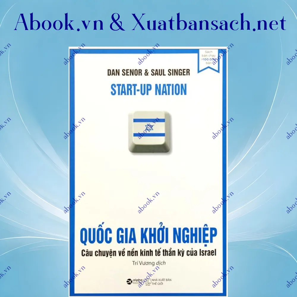 Ảnh Quốc Gia Khởi Nghiệp - Câu Chuyện Về Nền Kinh Tế Thần Kỳ Của Israel (Tái Bản)