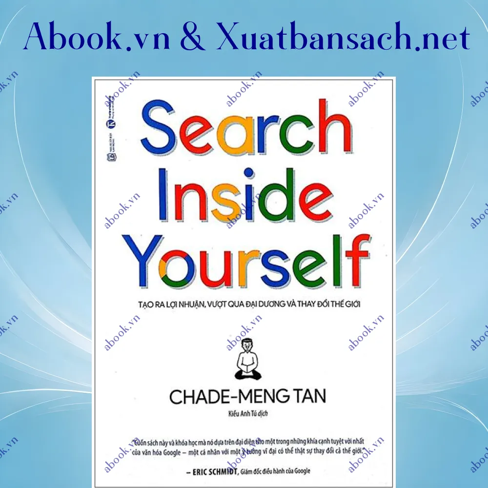 Ảnh Search Inside Yourself - Tạo Ra Lợi Nhuận Vượt Qua Đại Dương Và Thay Đổi Thế Giới (Tái Bản 2022)