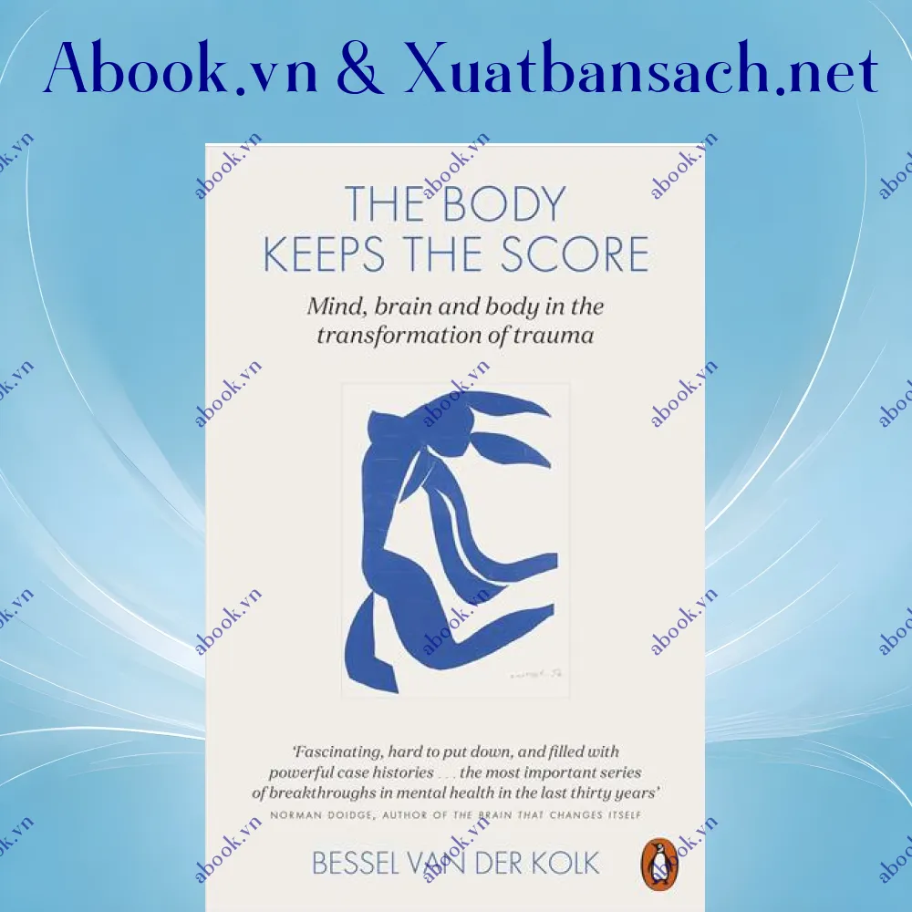 Ảnh The Body Keeps the Score : Mind, Brain and Body in the Transformation of Trauma