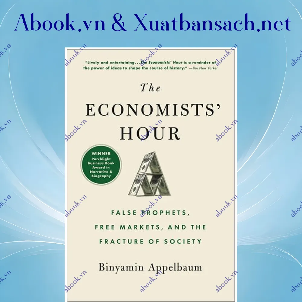 Ảnh The Economists' Hour: How The False Prophets Of Free Markets Fractured Our Society