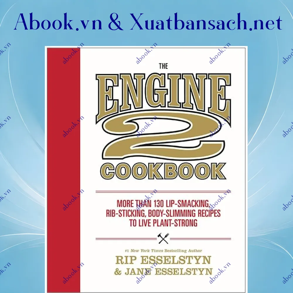 Ảnh The Engine 2 Cookbook: More Than 130 Lip-Smacking, Rib-Sticking, Body-Slimming Recipes To Live Plant-Strong