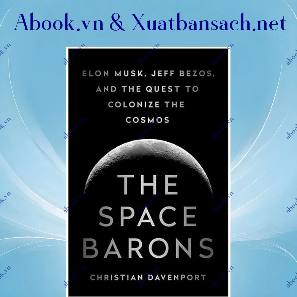 Ảnh The Space Barons: Elon Musk, Jeff Bezos, And The Quest To Colonize The Cosmos