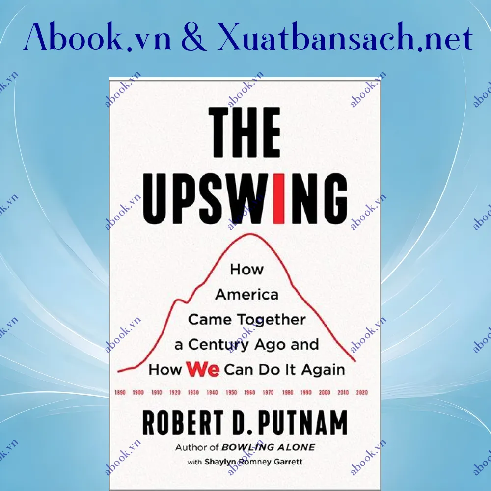 Ảnh The Upswing: How America Came Together A Century Ago And How We Can Do It Again