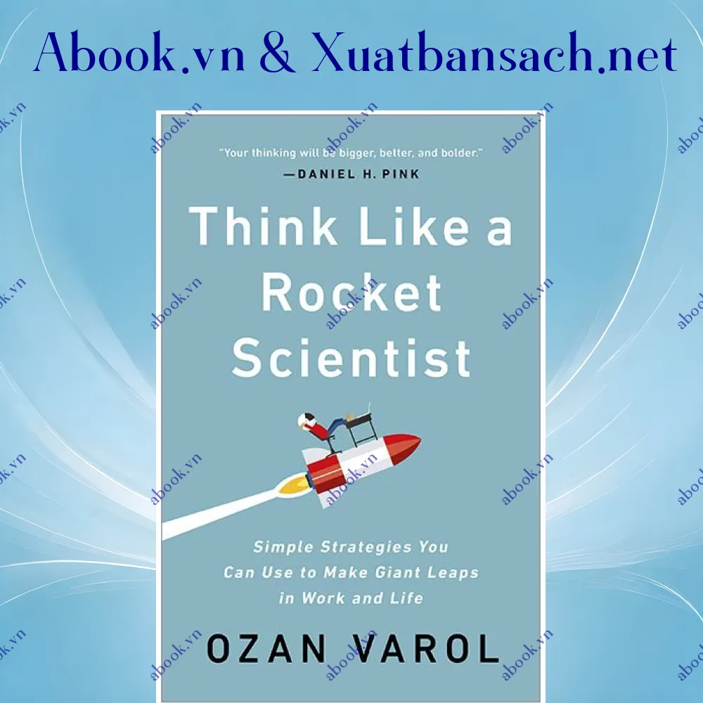 Ảnh Think Like A Rocket Scientist: Simple Strategies You Can Use To Make Giant Leaps In Work And Life