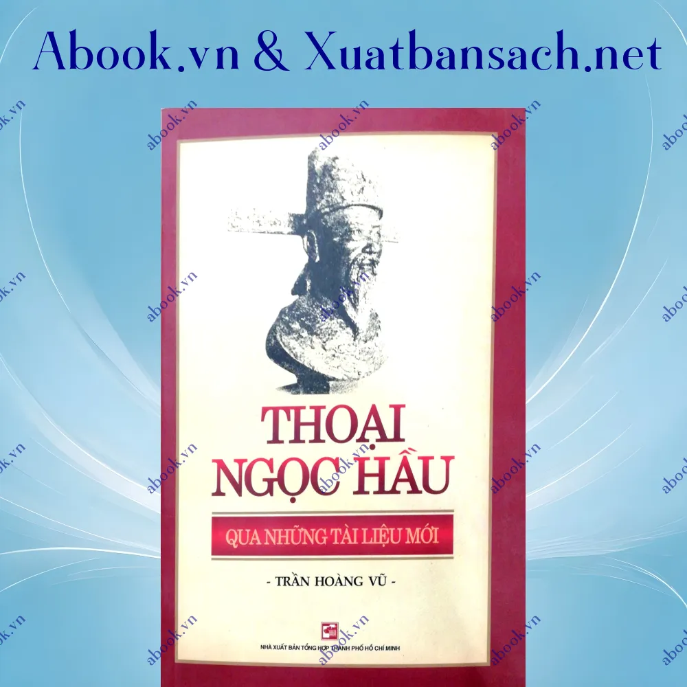 Ảnh Thoại Ngọc Hầu Qua Những Tài Liệu Mới (Tái Bản 2018)