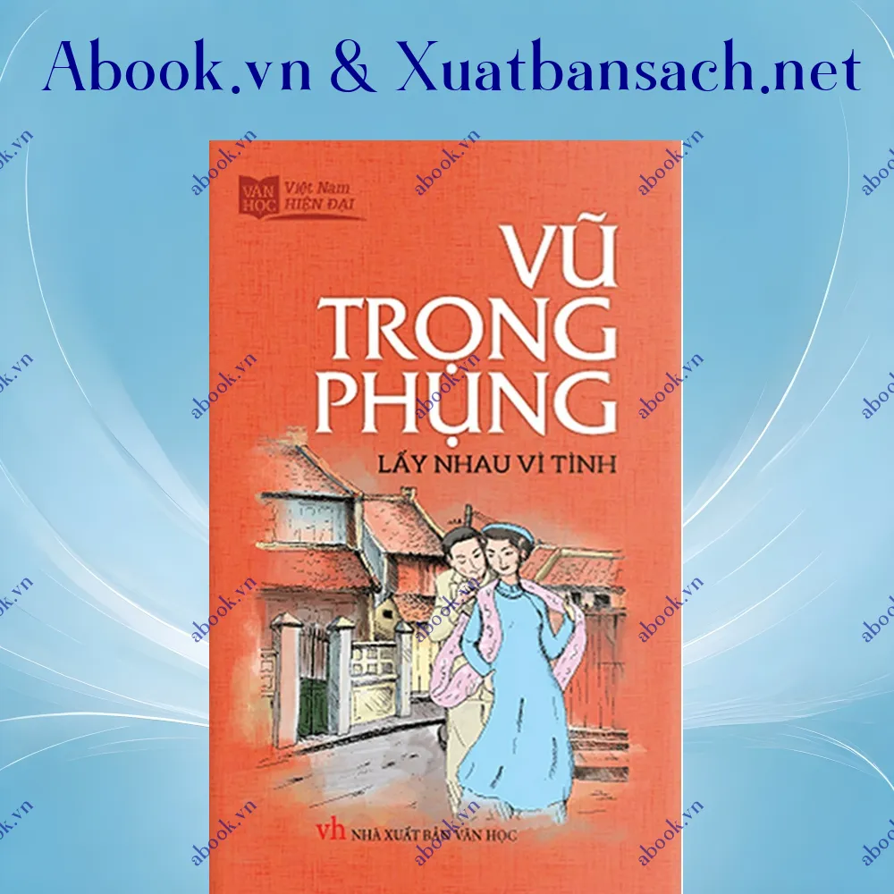 Ảnh Vũ Trọng Phụng - Lấy Nhau Vì Tình (Sổ Tay Văn Học Việt Nam Hiện Đại)