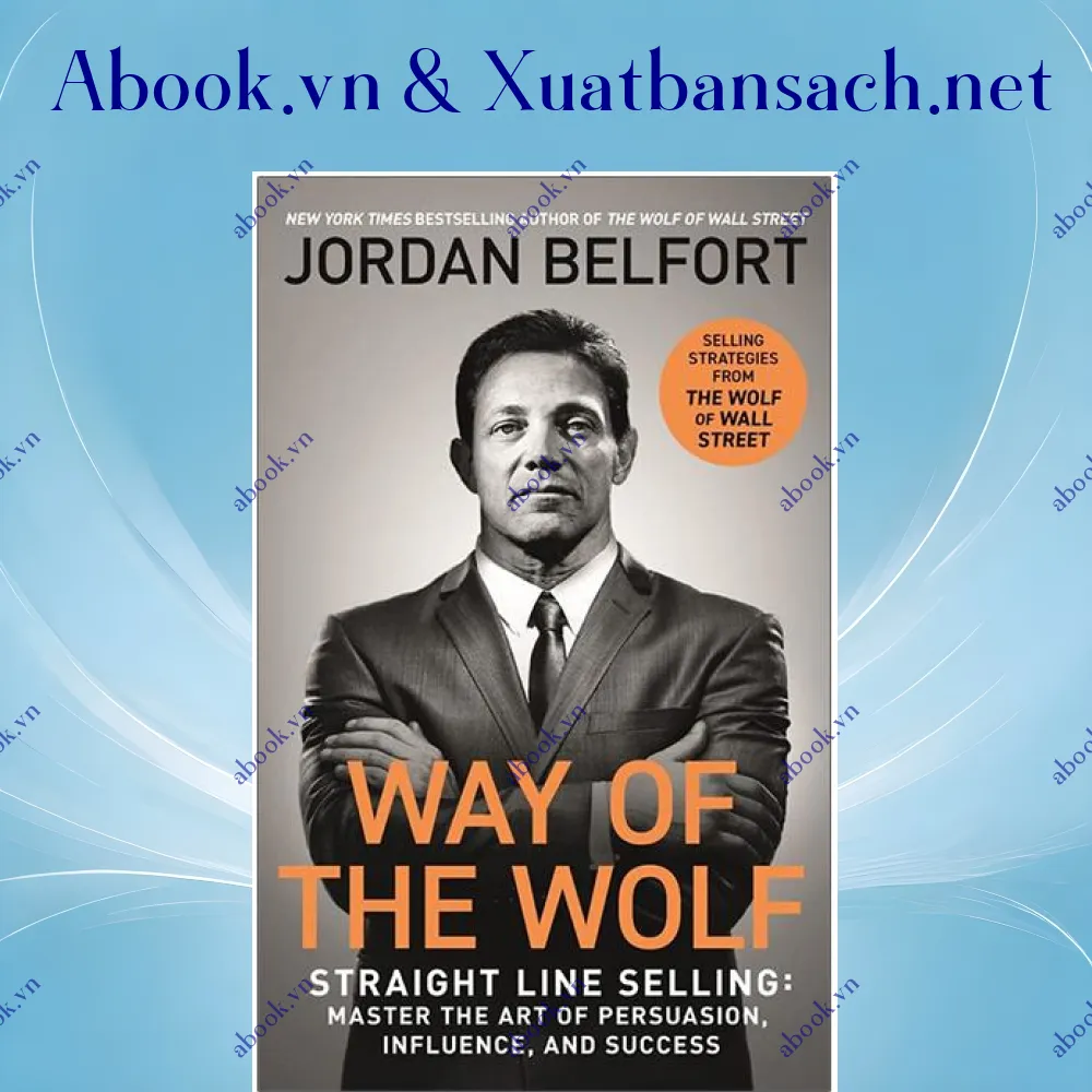 Ảnh Way Of The Wolf: Straight Line Selling: Master The Art Of Persuasion, Influence, And Success